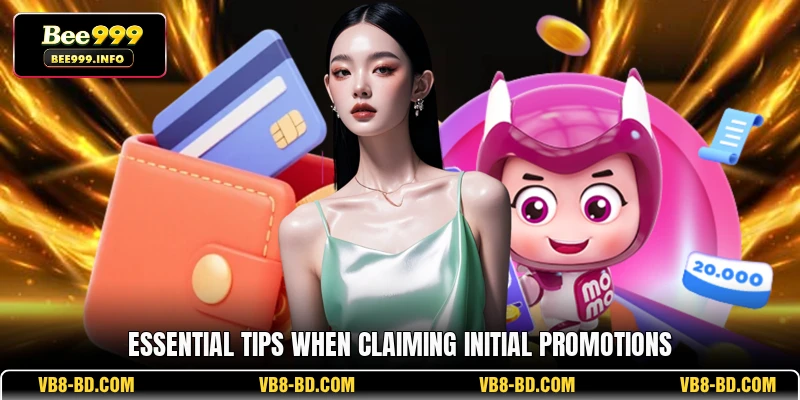 Essential Tips When Claiming Initial Promotions