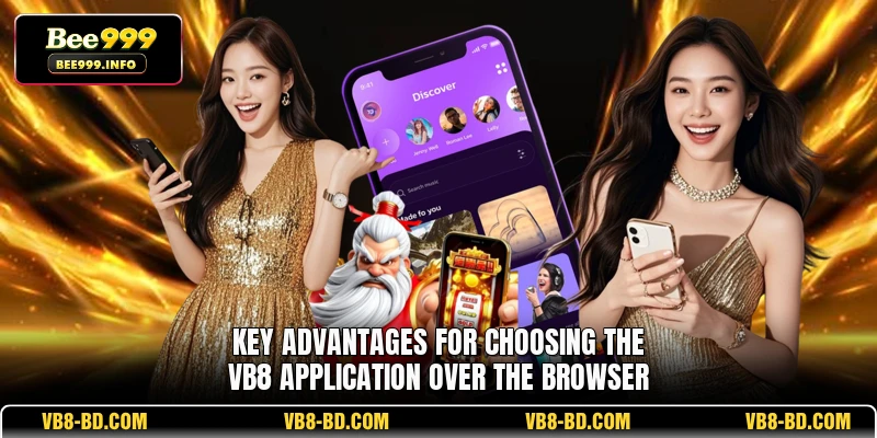 Key advantages for choosing the VB8 application over the browser