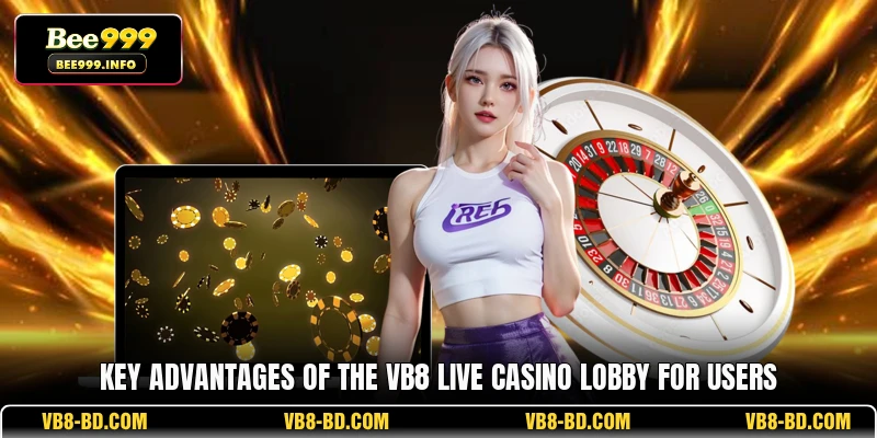 Key advantages of the VB8 Live casino lobby for users