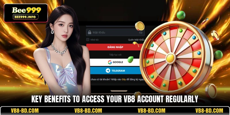 Key benefits to access your VB8 account regularly