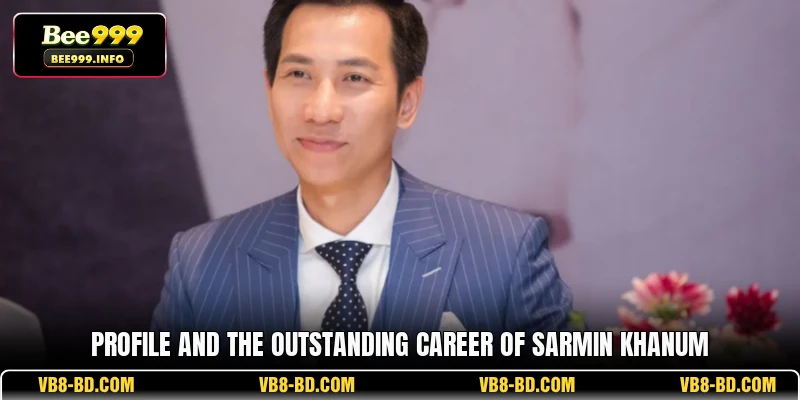 Profile and the outstanding career of Sarmin Khanum