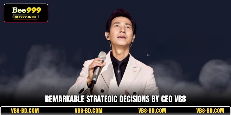 Remarkable strategic decisions by CEO VB8