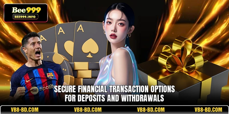 Secure financial transaction options for deposits and withdrawals