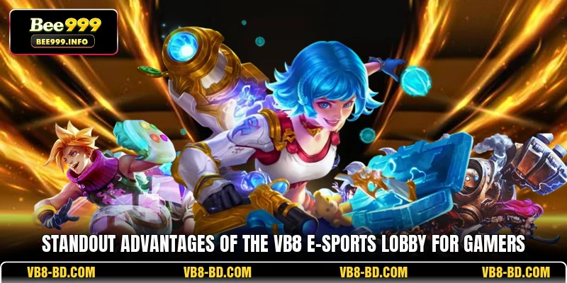 Standout advantages of the VB8 e-Sports lobby for gamers