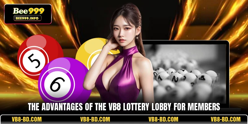 The advantages of the VB8 Lottery lobby for members