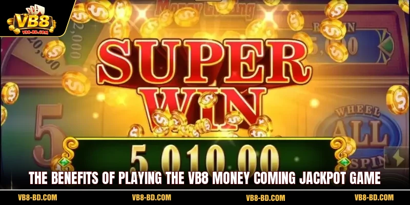 The benefits of playing the VB8 Money Coming jackpot game
