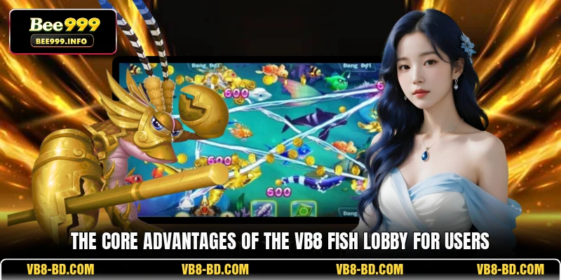 The core advantages of the VB8 Fish lobby for users