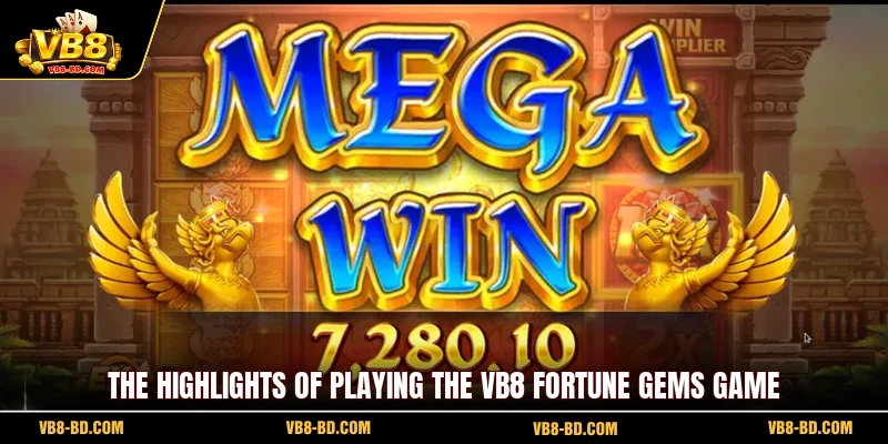 The highlights of playing the VB8 Fortune Gems game