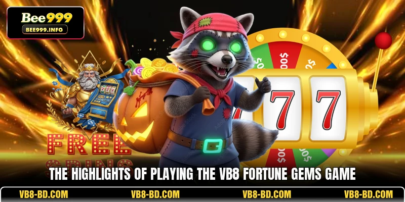 The highlights of playing the VB8 Fortune Gems game
