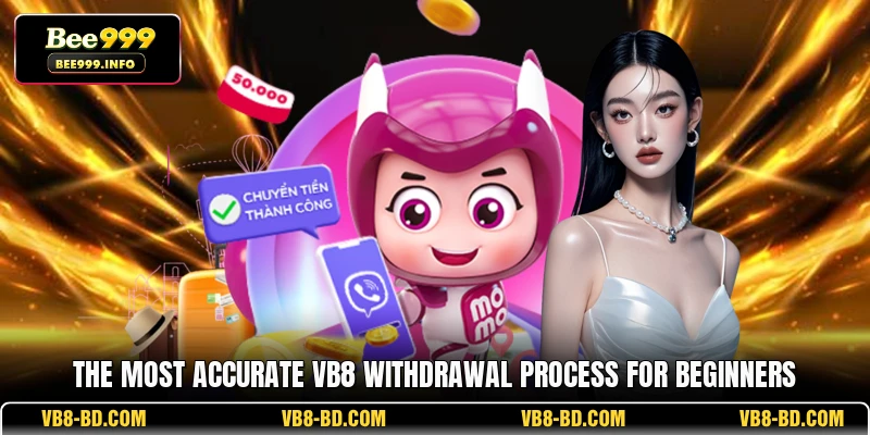 The most accurate VB8 withdrawal process for beginners