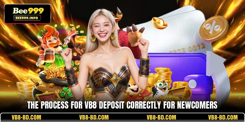 The process for VB8 deposit correctly for newcomers