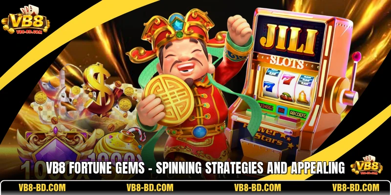 VB8 Fortune Gems - Spinning Strategies And Appealing