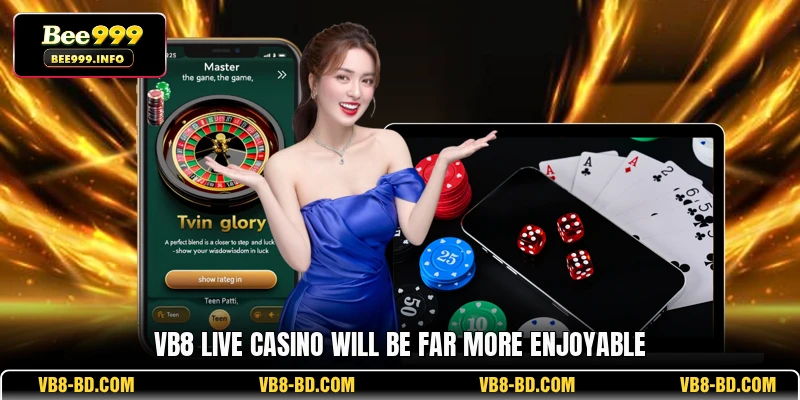 VB8 Live casino will be far more enjoyable