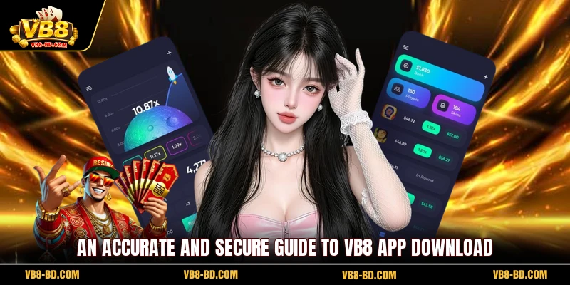 An accurate and secure guide to VB8 App download
