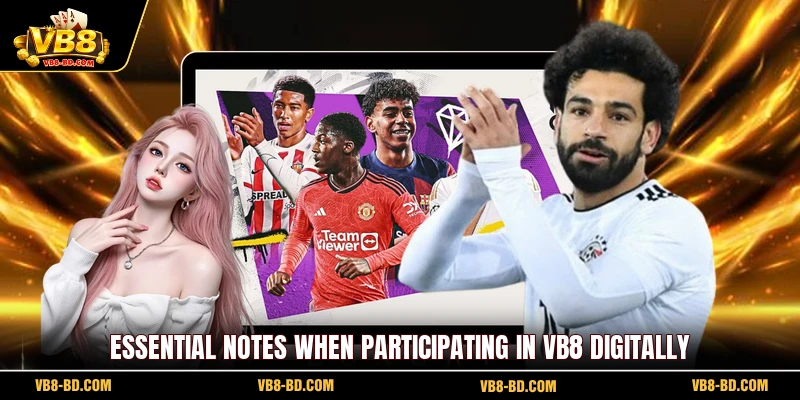 Essential notes when participating in VB8 digitally