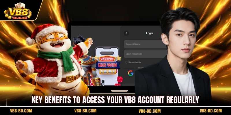 Key benefits to access your VB8 account regularly