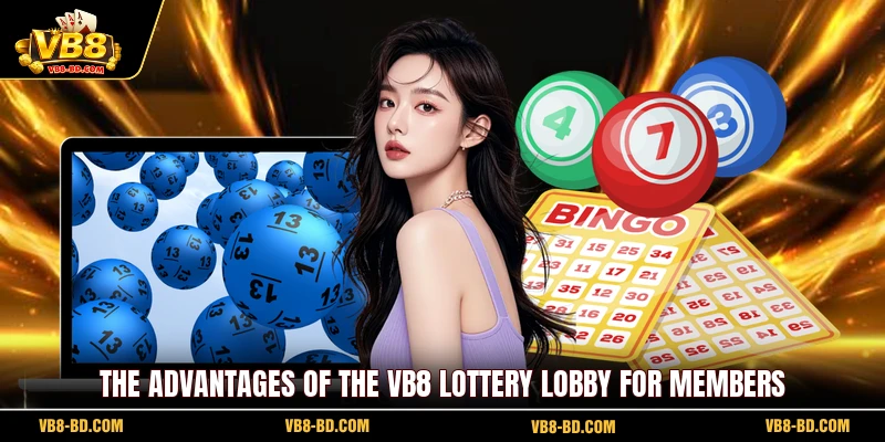 The advantages of the VB8 Lottery lobby for members