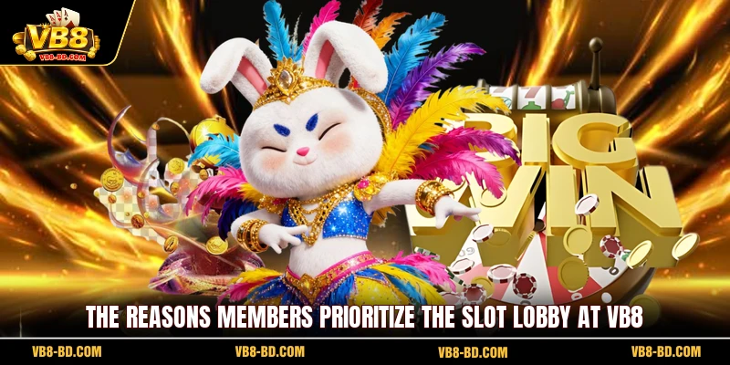 The reasons members prioritize the slot lobby at VB8